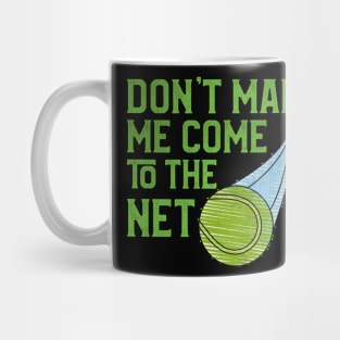 Don't Make Me Come to the Net Tennis Player Mug